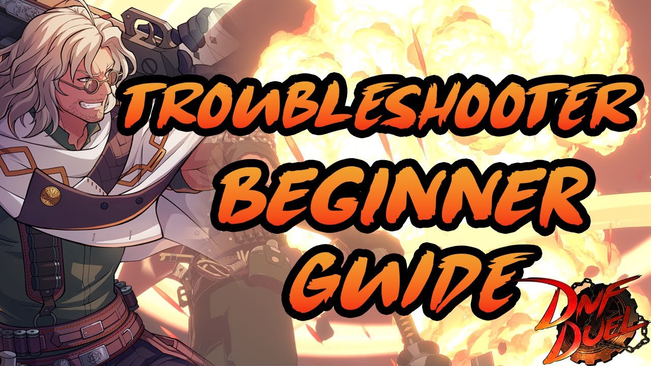 Troubleshooter Beginner Guide - DNF DUEL