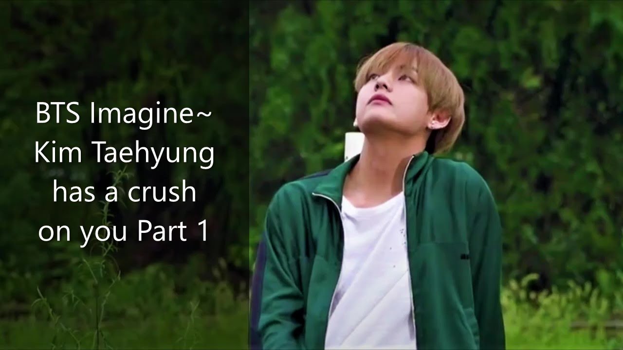 BTS Imagine ~Taehyung has a crush on you PART 1: Admitting his feelings
