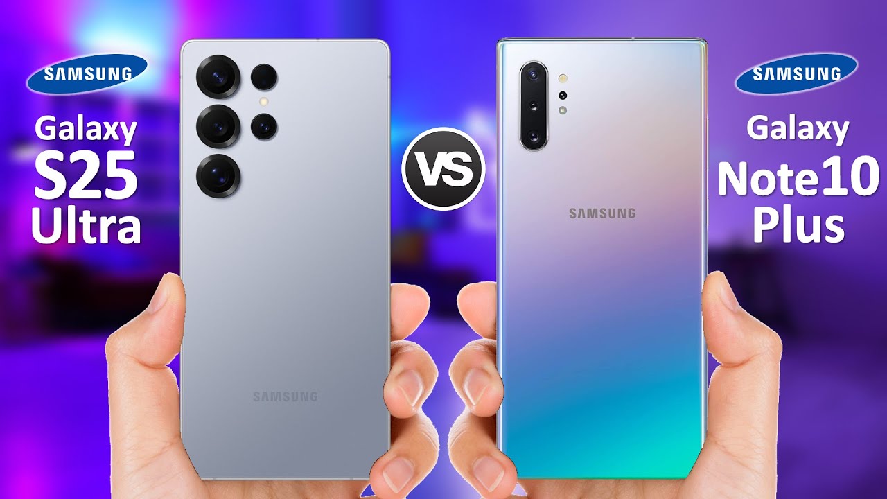 Samsung Galaxy S25 Ultra VS Samsung Galaxy Note 10 Plus