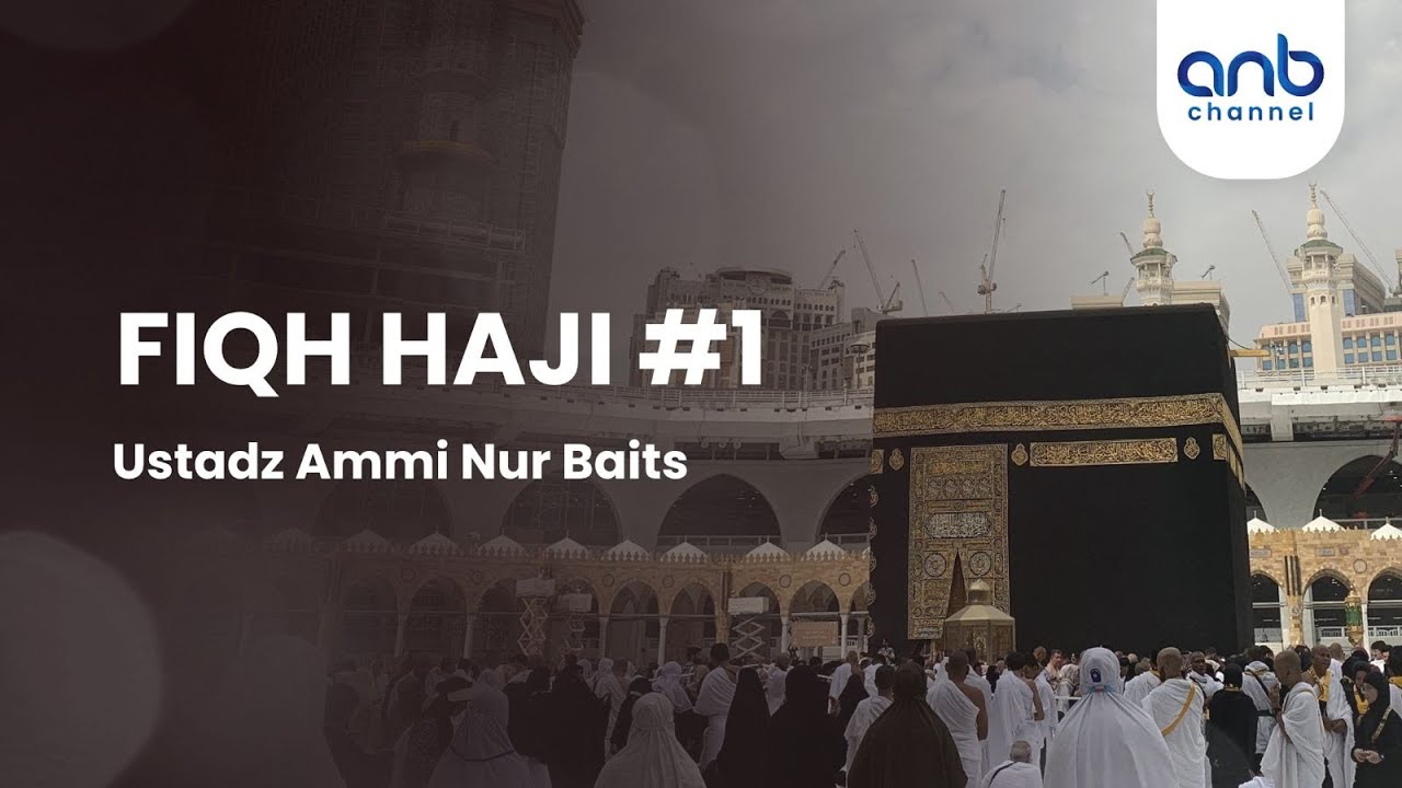 Fiqih Haji #1 | Ustadz Ammi Nur Baits