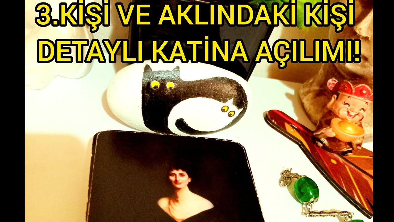 🌻3.KİŞİ VE AKLINDAKİ KİŞİ NE DURUMDA DETAYLI KATİNA AÇILIMI?!#tarot #astroloji #tarotreading #love