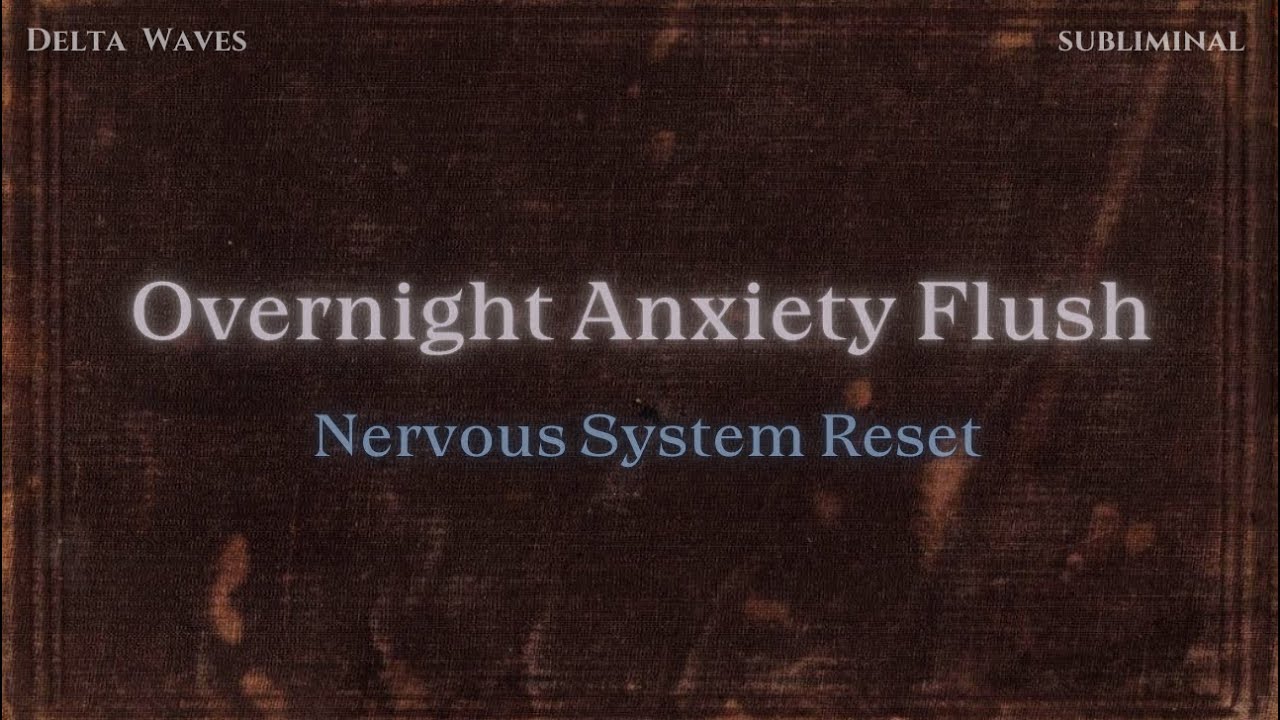 𝐎𝐯𝐞𝐫𝐧𝐢𝐠𝐡𝐭 𝐀𝐧𝐱𝐢𝐞𝐭𝐲 𝐅𝐥𝐮𝐬𝐡 • 𝐍𝐞𝐫𝐯𝐨𝐮𝐬 𝐒𝐲𝐬𝐭𝐞𝐦 𝐑𝐞𝐬𝐞𝐭 • 𝐃𝐞𝐞𝐩 𝐂𝐚𝐥𝐦