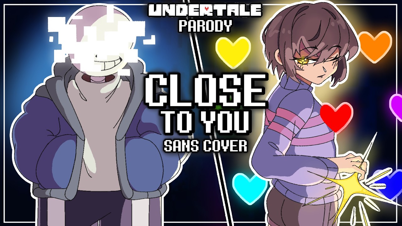 Close to You [Sans Cover] - Undertale Parody Fansong