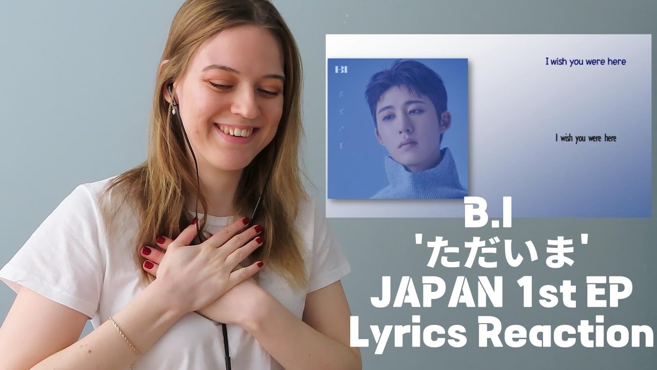 B.I 'ただいま' TADAIMA 1st JAPAN EP LYRICS Reaction