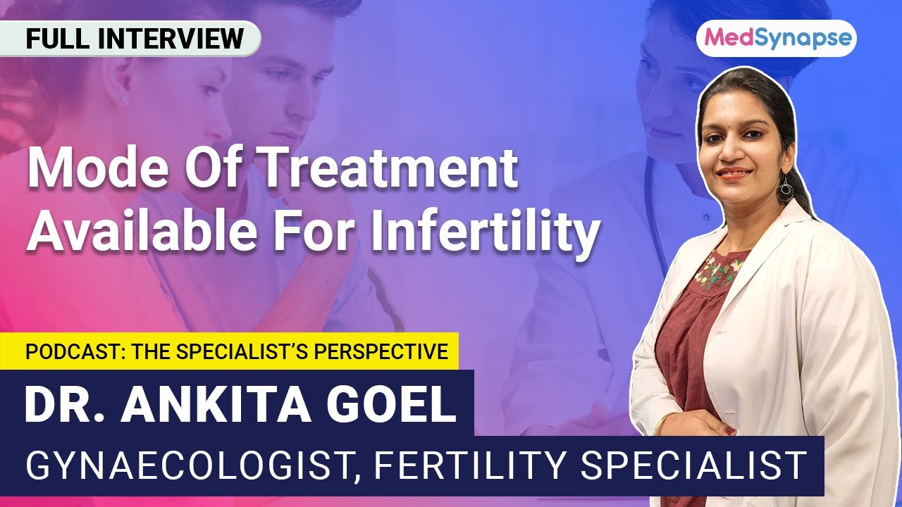 Mode Of Treatment Available For Infertility With Dr. Ankita Goel | MedSynapse