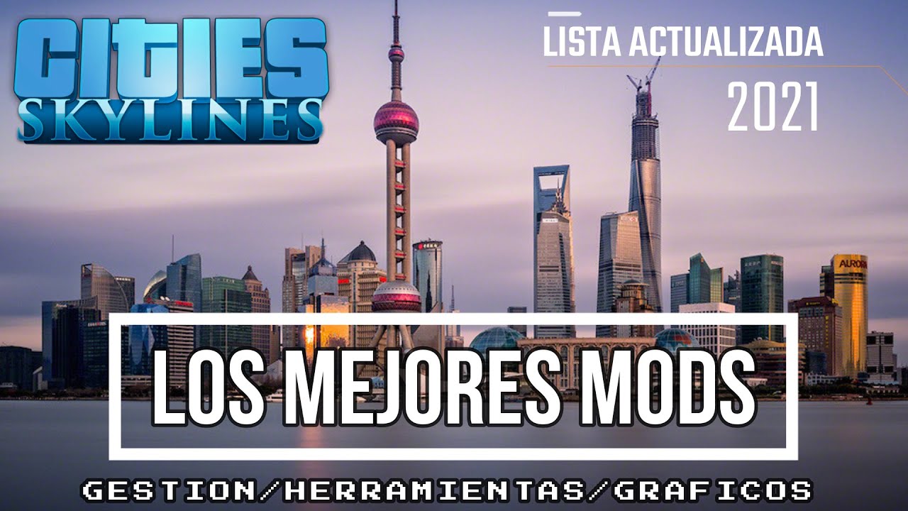 ✅LA LISTA MAS COMPLETA Y ACTUALIZADA DE MODS PARA CITIES SKYLINES | 2021
