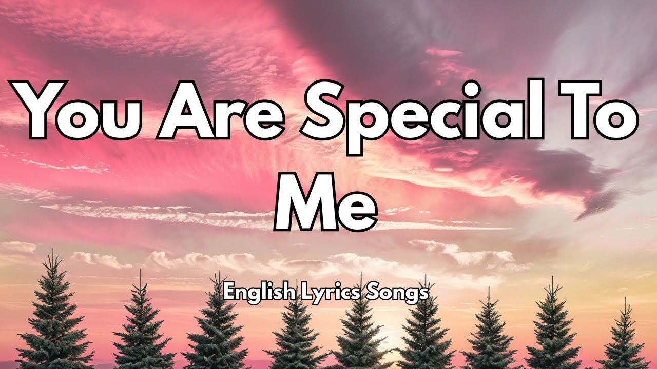 You Are Special To Me💋(Lyrics) New Best Love Romantic English Songs 2025