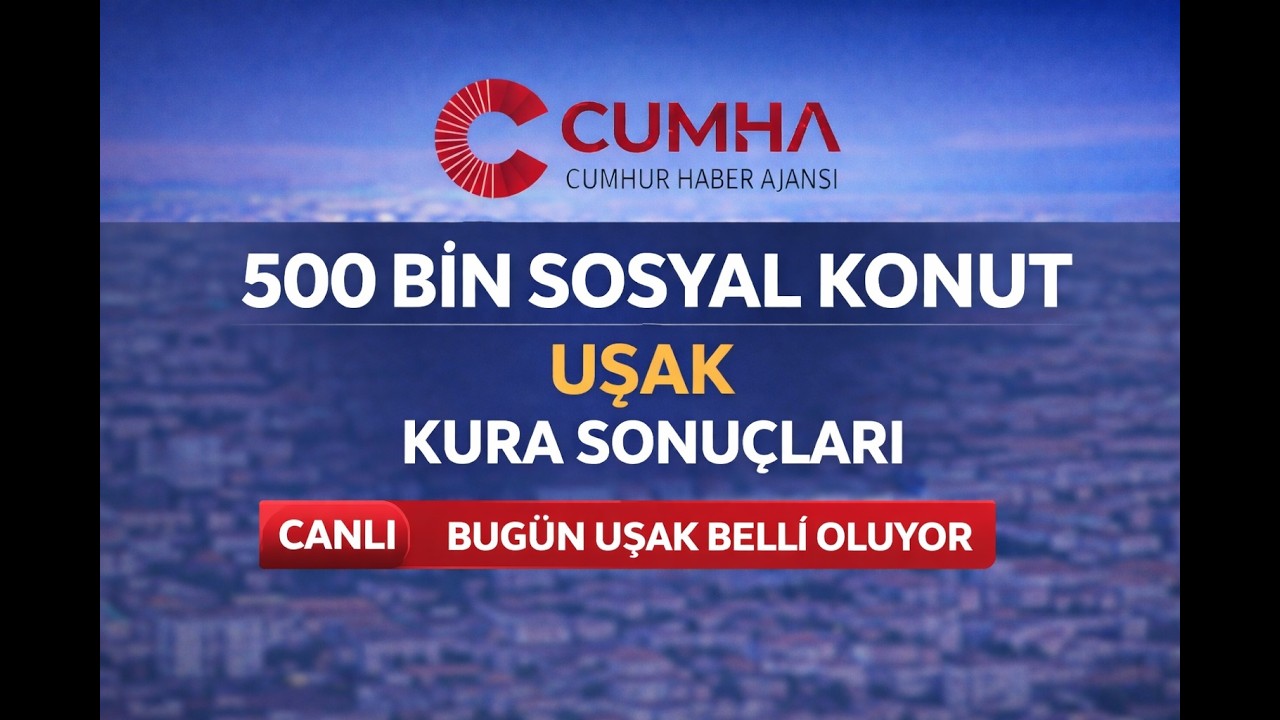 TOKİ Uşak Kura &Ccedil;ekimi Canlı Yayınla CUMHA&rsquo;da | 2.558 Sosyal Konutun Hak Sahipleri Belirleniyor