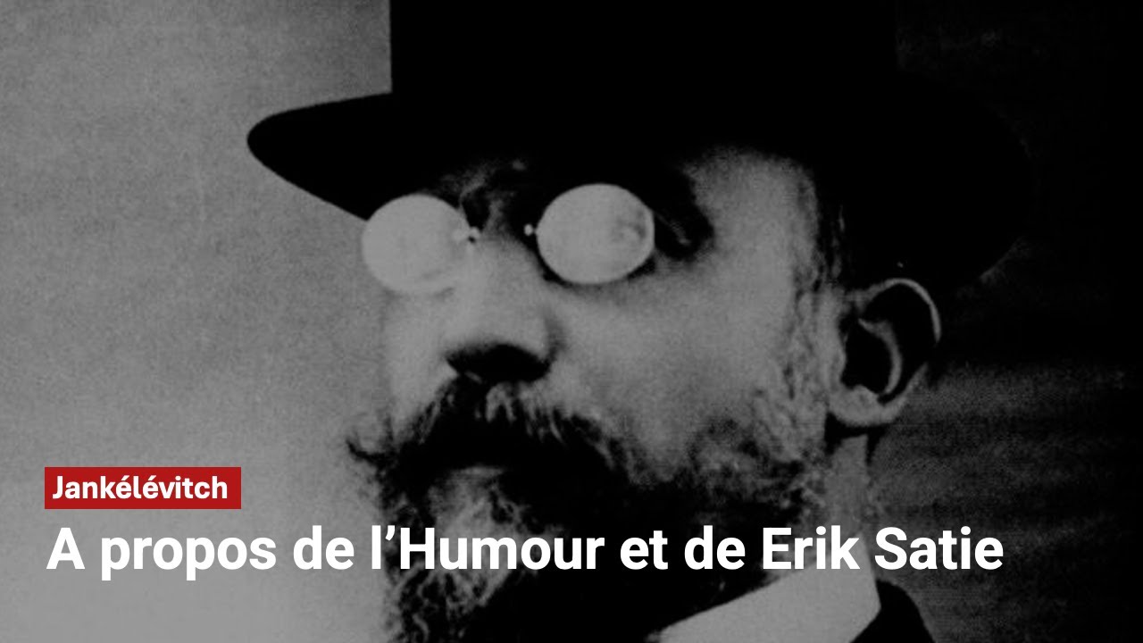 Jankélévitch à propos de l’Humour et de Erik Satie