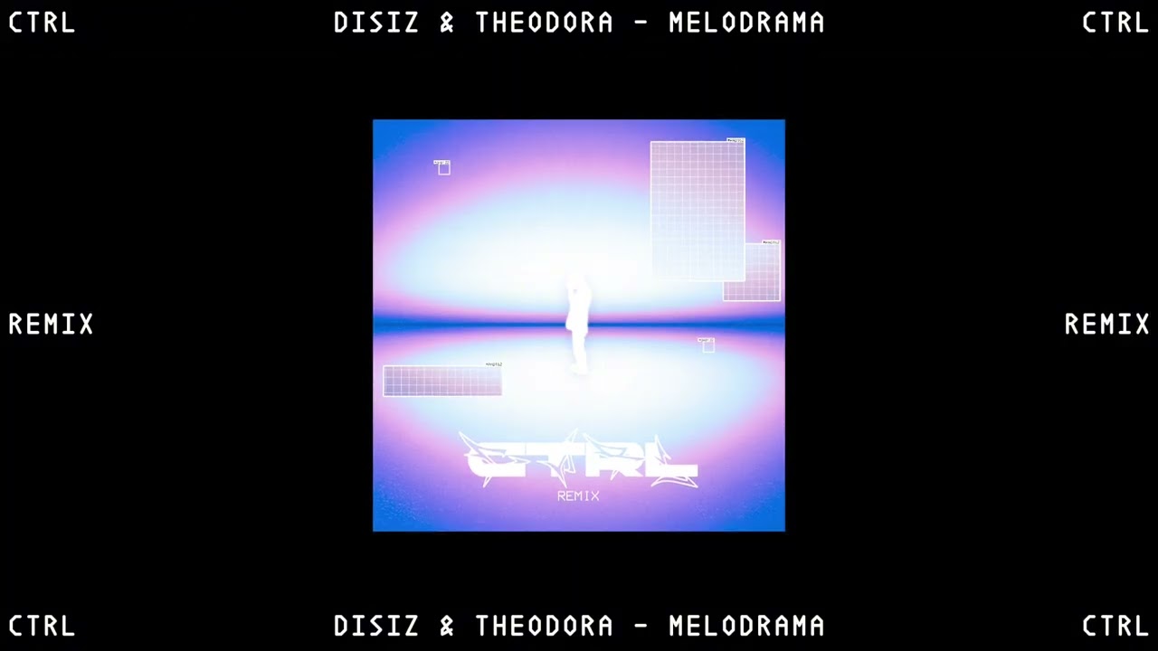 DISIZ X THEODORA - MELODRAMA (CTRL REMIX) X TECHNO