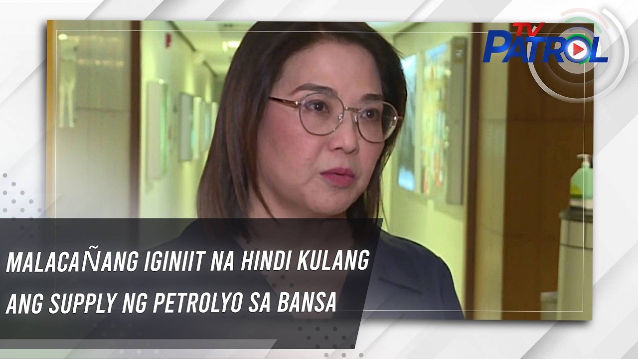 TV PATROL: Malaca&ntilde;ang iginiit na hindi kulang ang supply ng petrolyo sa bansa