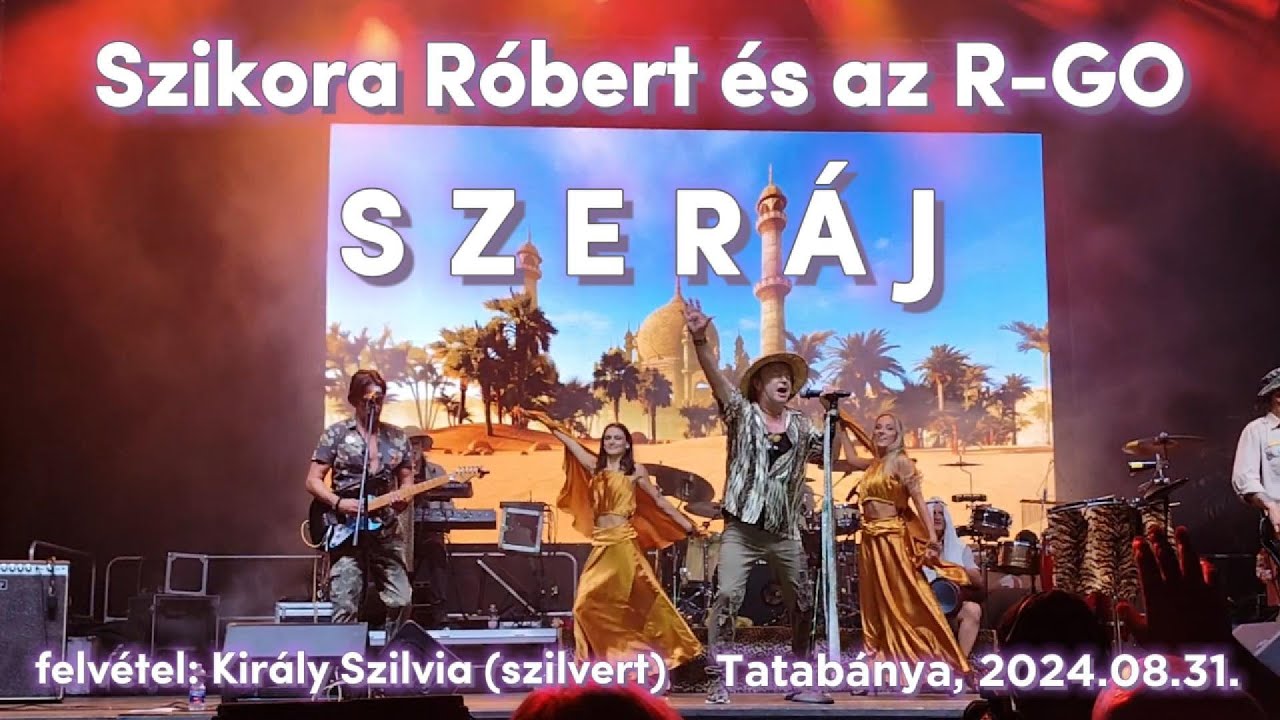 Szikora Róbert és az R-GO - SZERÁJ (Tatabánya, 2024.08.31.)