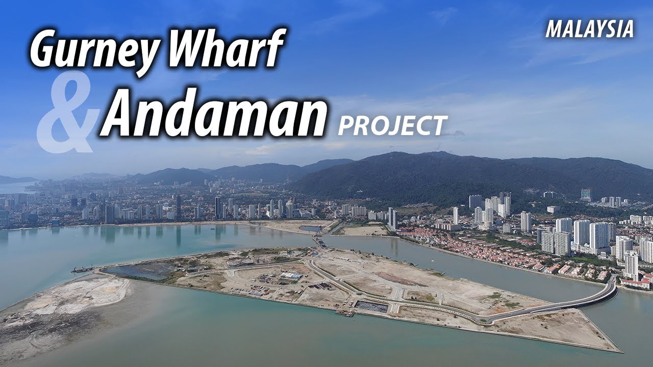 Penang's MEGA PROJECT - Gurney Wharf & Andaman