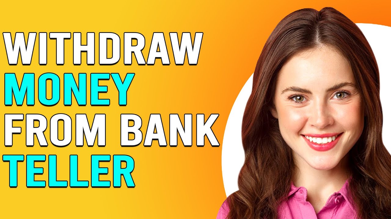How To Withdraw Money From A Bank Teller (How Can You Withdraw Cash From A Bank Teller?)