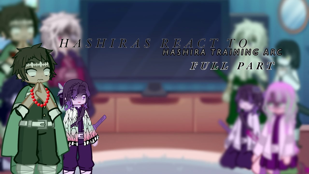 Hashiras react to Hashira training arc | FULL PART |
