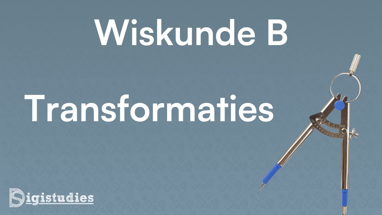 Final exam explanation Mathematics - Transformations (Havo/Vwo)