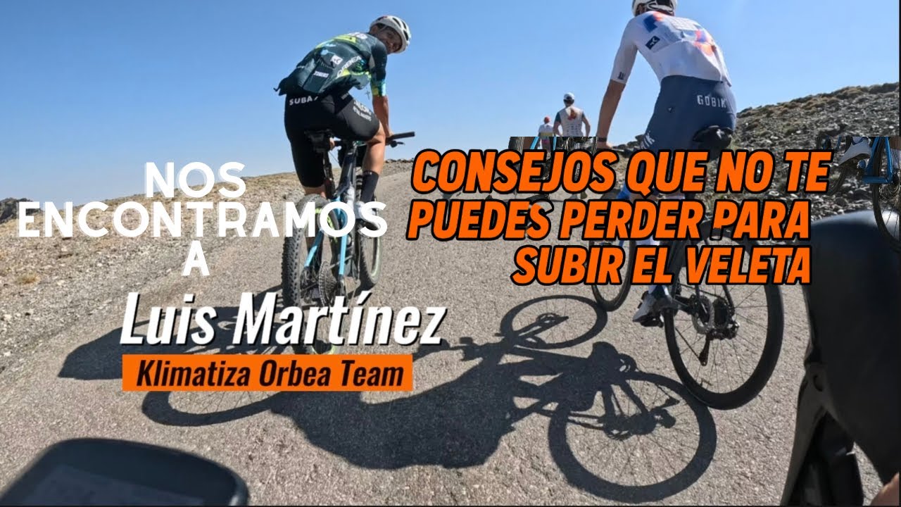 🏔️🚴&zwj;♂️ C&oacute;mo SUBIR al VELETA | Consejos que NO te puedes perder ⚠️ | me encuetro con Luis Martinez😍🔥.