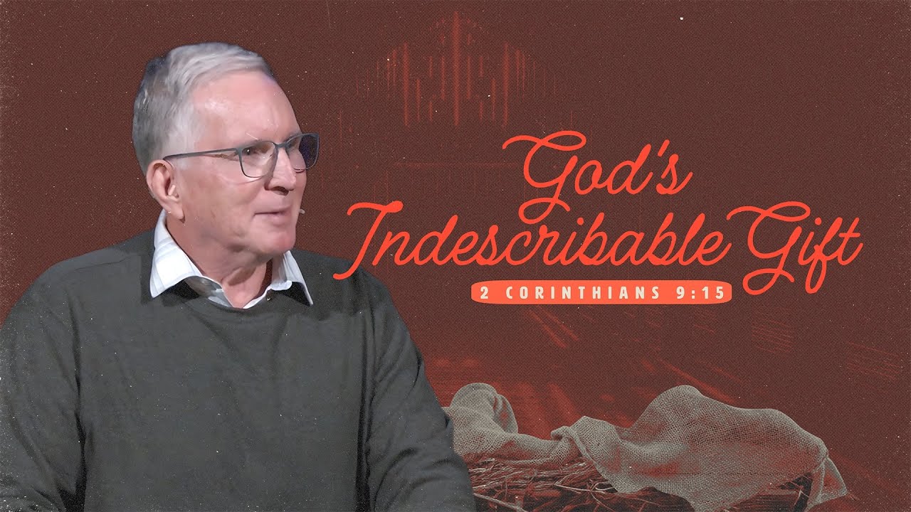 God's Indescribable Gift - 2 Corinthians 9:15 - November 30, 2025