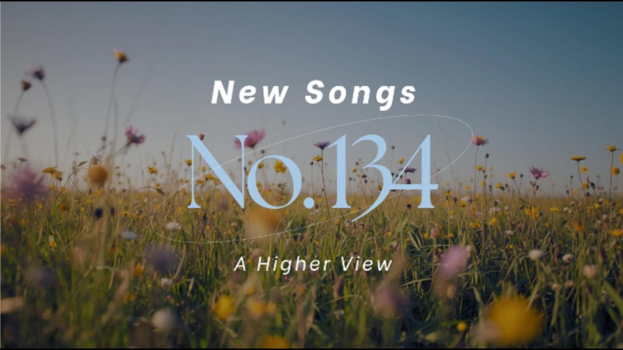 Hymns New Songs No. 134 - A Higher View