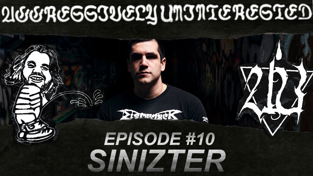 Aggressively Uninterested #10 - SINIZTER