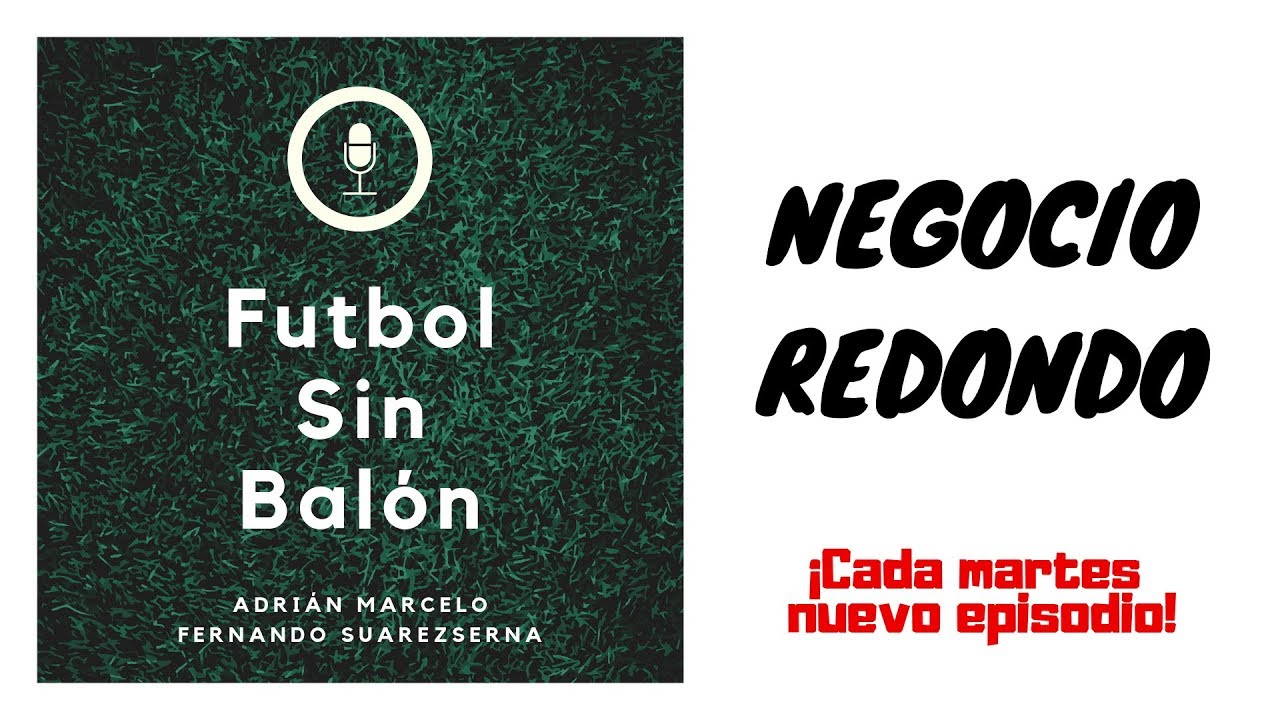 Futbol Sin Bal&oacute;n - Podcast - Negocio Redondo