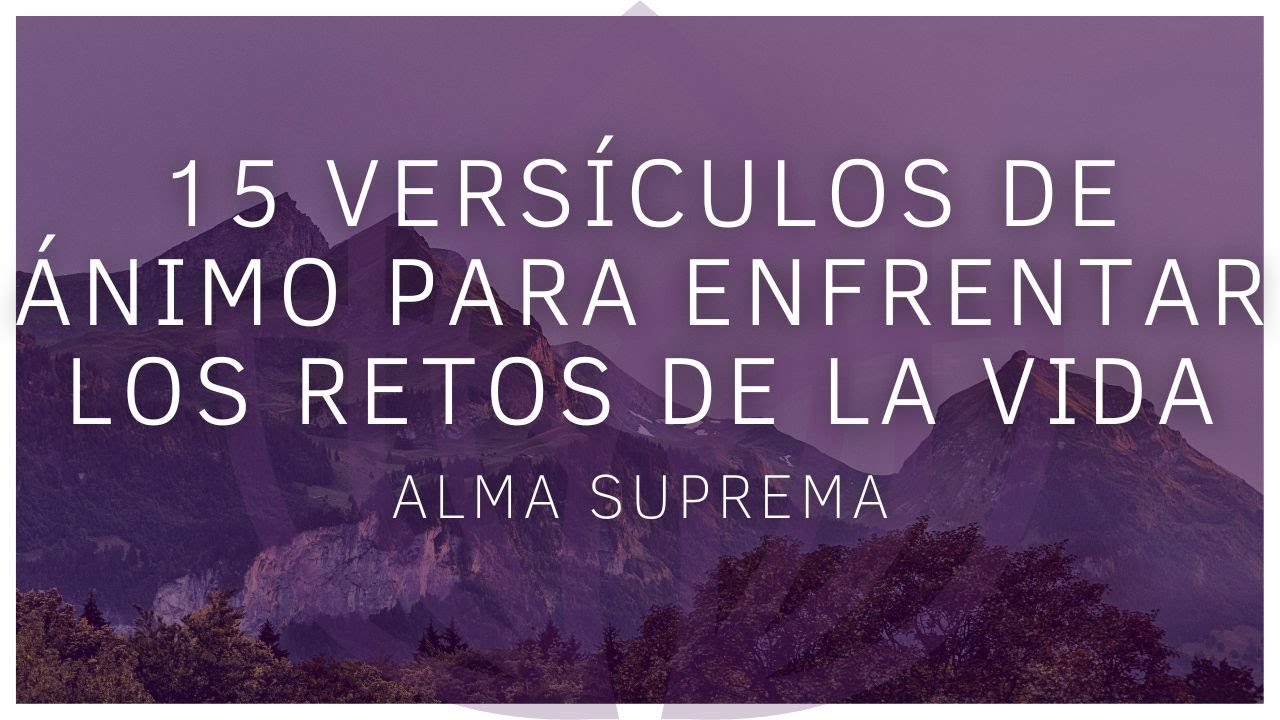 15 Versículos De Ánimo Para Enfrentar Los Retos De La Vida