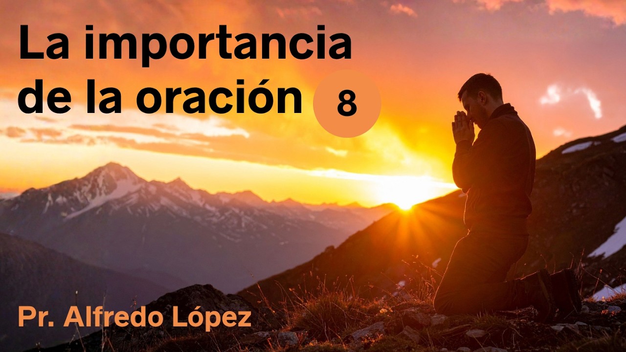 La importancia de la oración | Parte 8