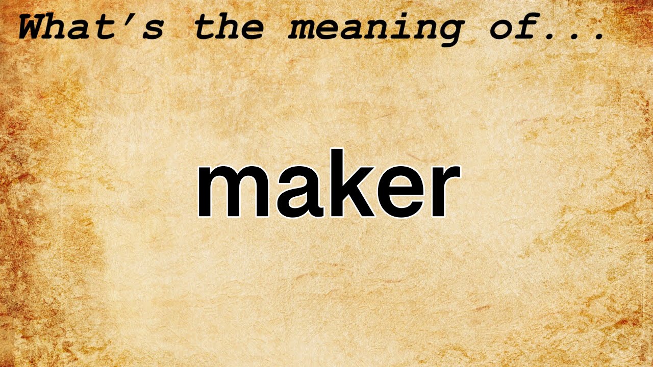 Maker Meaning | Definition of Maker