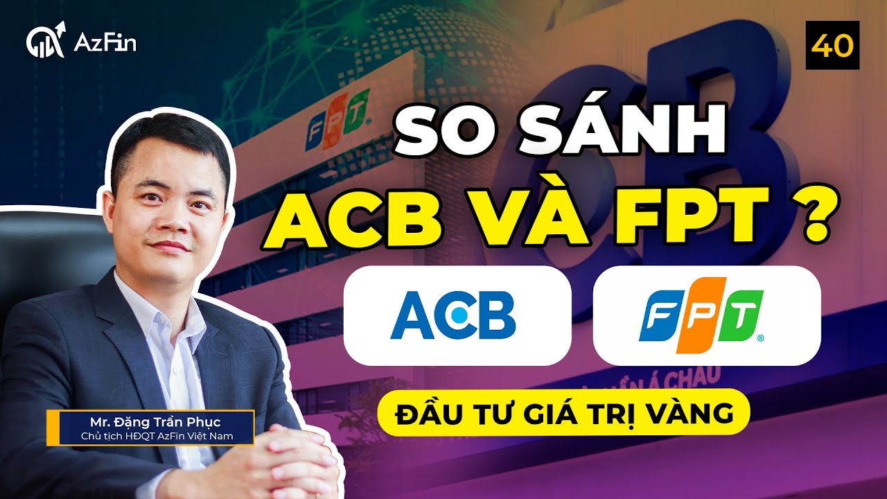 SO S&Aacute;NH ACB V&Agrave; FPT: ACB LIỆU C&Oacute; THỂ L&Agrave;M FPT TIẾP THEO ? | ĐẦU TƯ GI&Aacute; TRỊ BẠC