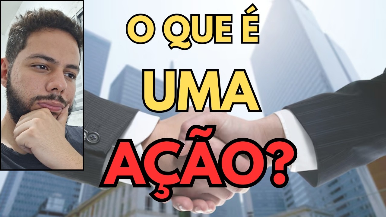 ENTENDA DE UMA VEZ POR TODAS O QUE É UMA AÇÃO - GUIA PARA INICIANTES PT 2