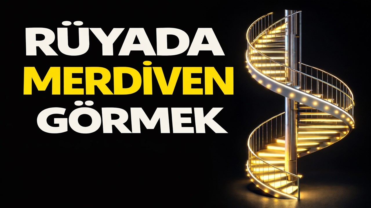 Rüyada Merdiven Görmek | İbnü'l Arabi, İbn'i Sİrin, Nablusi