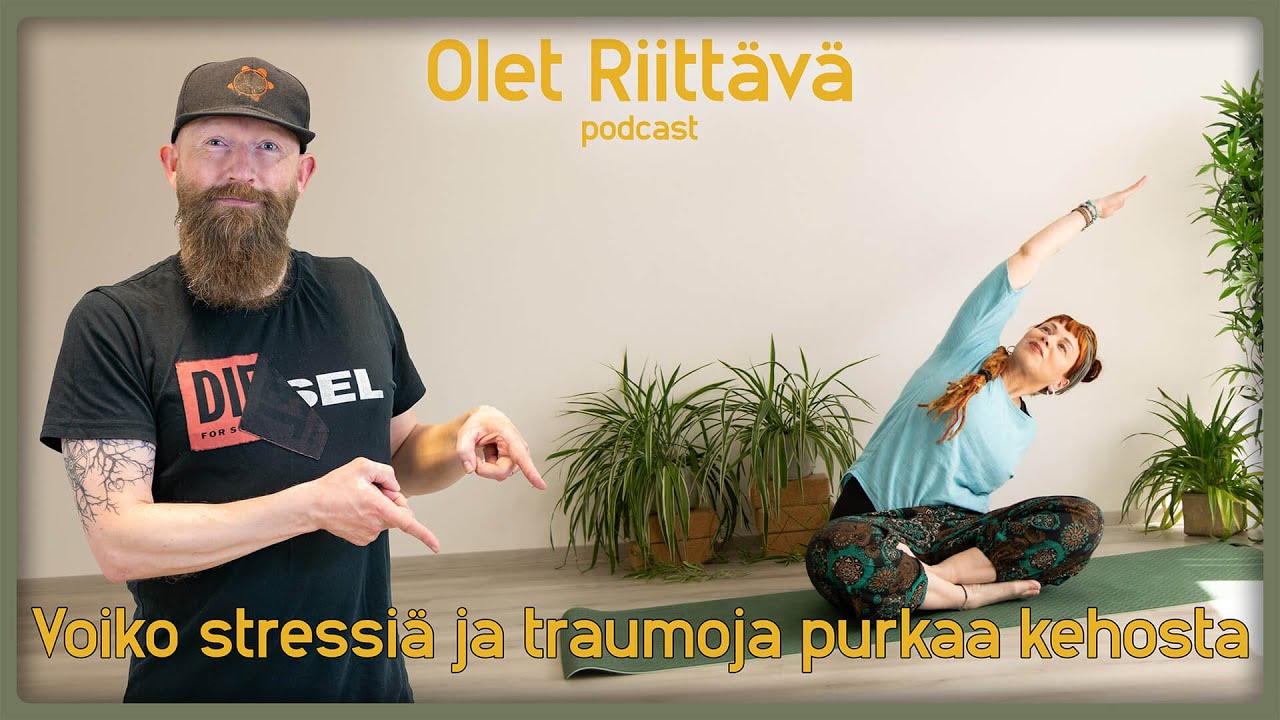 Voiko stressiä ja traumoja purkaa kehosta - Olet Riittävä podcast #71