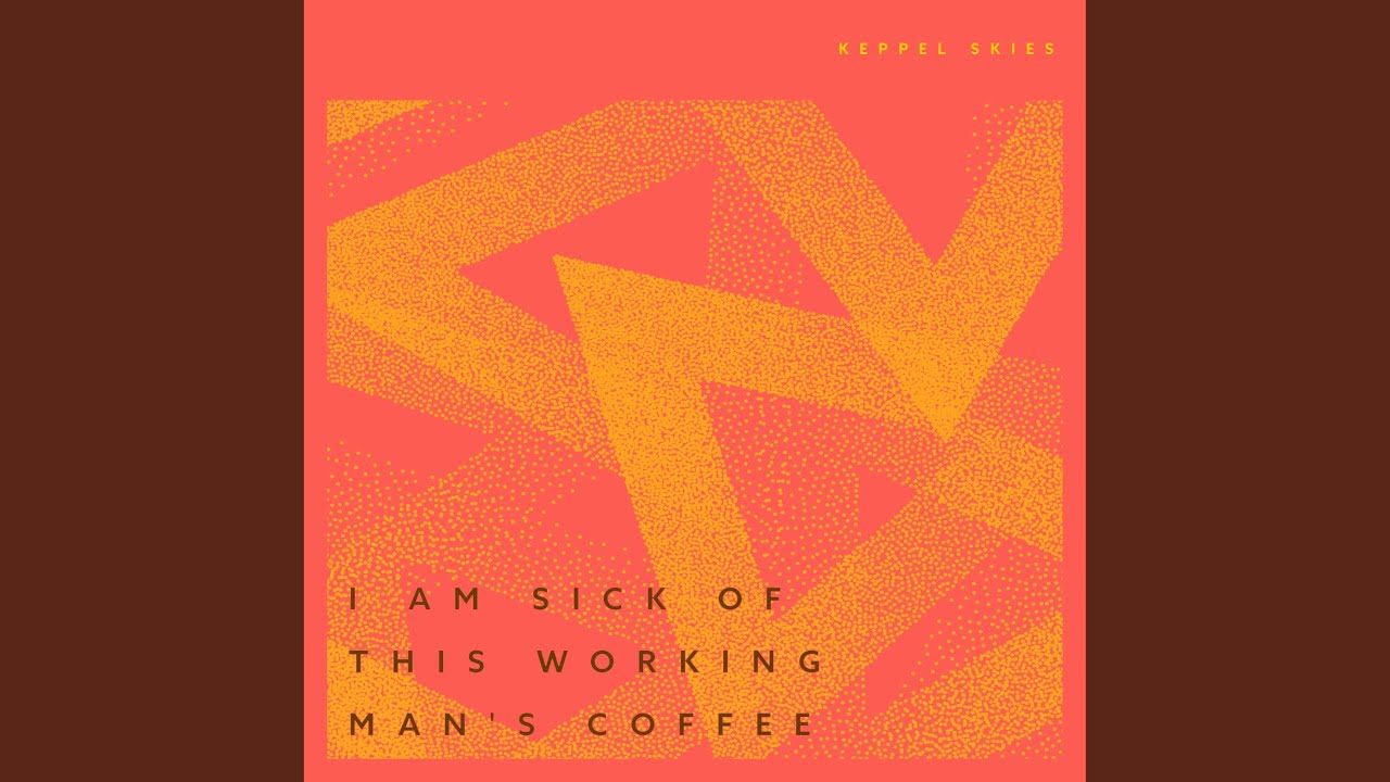 I Am Sick Of This Working Man's Coffee