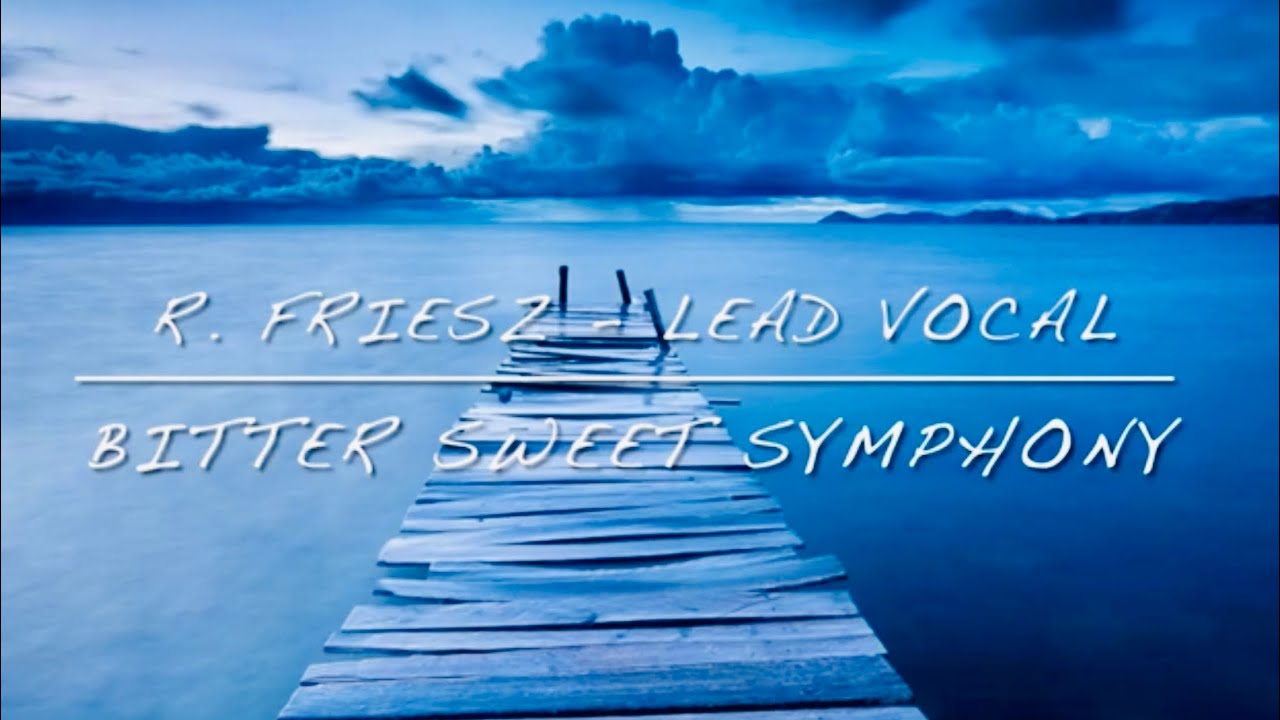 Bitter Sweet Symphony - R. Friesz Lead Vocal