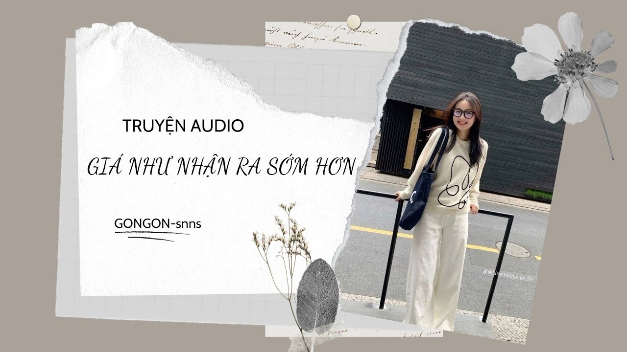 [TRUYỆN AUDIO] || GIÁ NHƯ NHẬN RA SỚM HƠN || GONGON