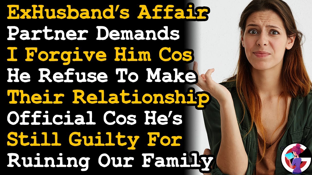 Ex's Affair Partner Demands I Forgive Him Cos He Refuse To Make It Official Out Of Guilt... AITA