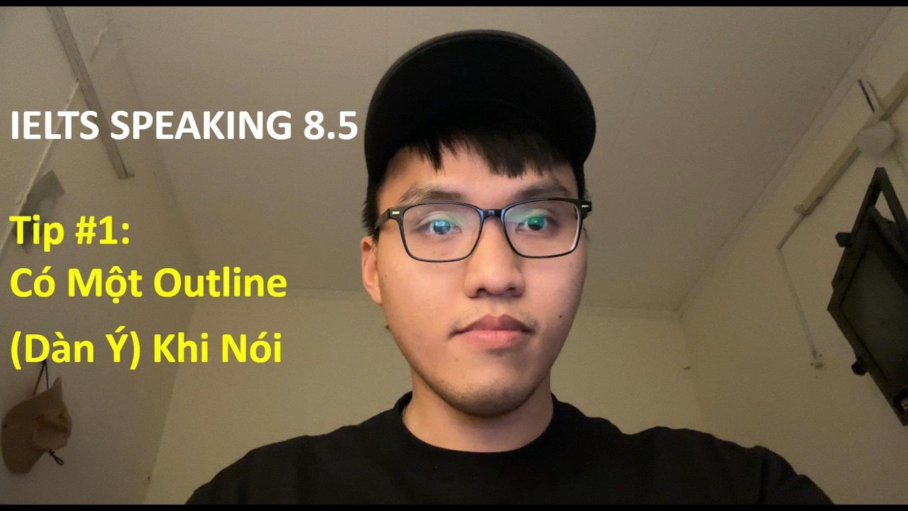 Tip #1 IELTS Speaking Có Một Outline (Dàn Ý) Khi Nói