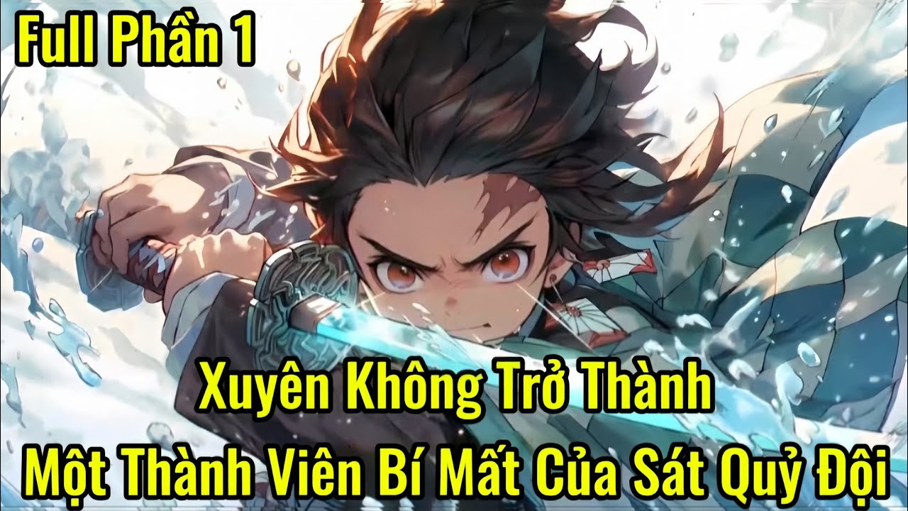 Xuyên Không Trở Thành Một Thành Viên Bí Mất Của Sát Quỷ Đội | Phần 1