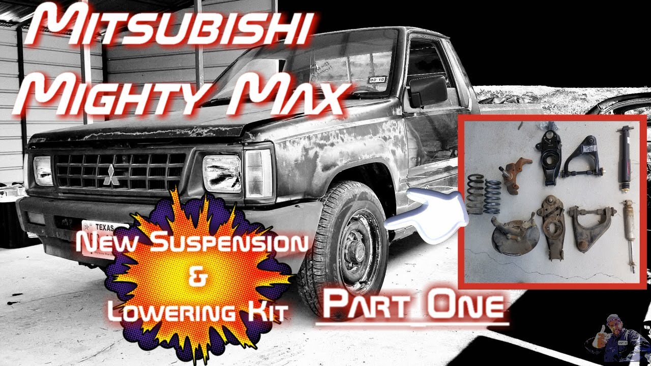 Mitsubishi Mighty Max New Front Suspension and Lowering Kit! (Part One)