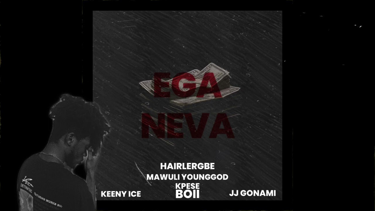 Hairlergbe - EGA NEVA ft Keeny Ice, Mawuli Younggod, JJ Gonami, Kpese Boii (official audio)