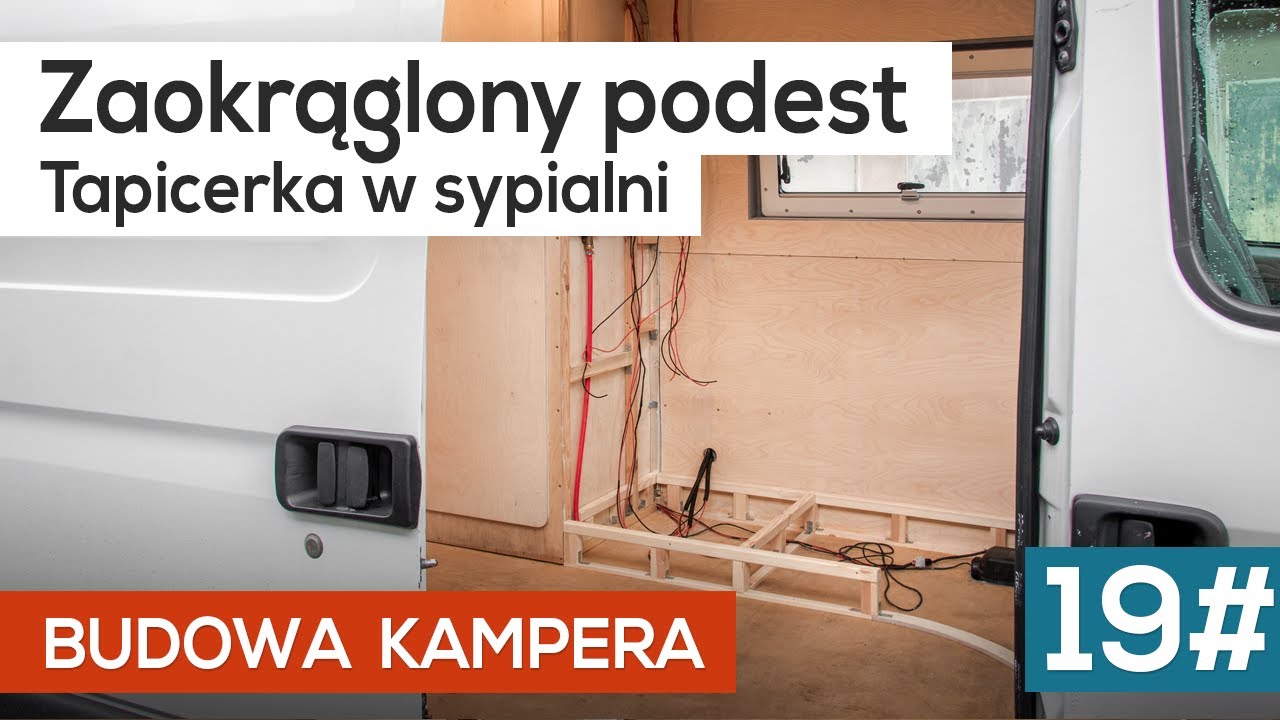 Budowa kampera 19# Zaokrąglony podest, tapicerowanie ścian sypialni