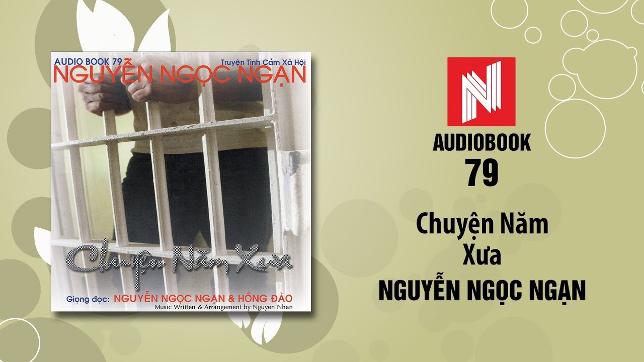 Nguyễn Ngọc Ngạn | Chuyện Năm Xưa (Audiobook 79)