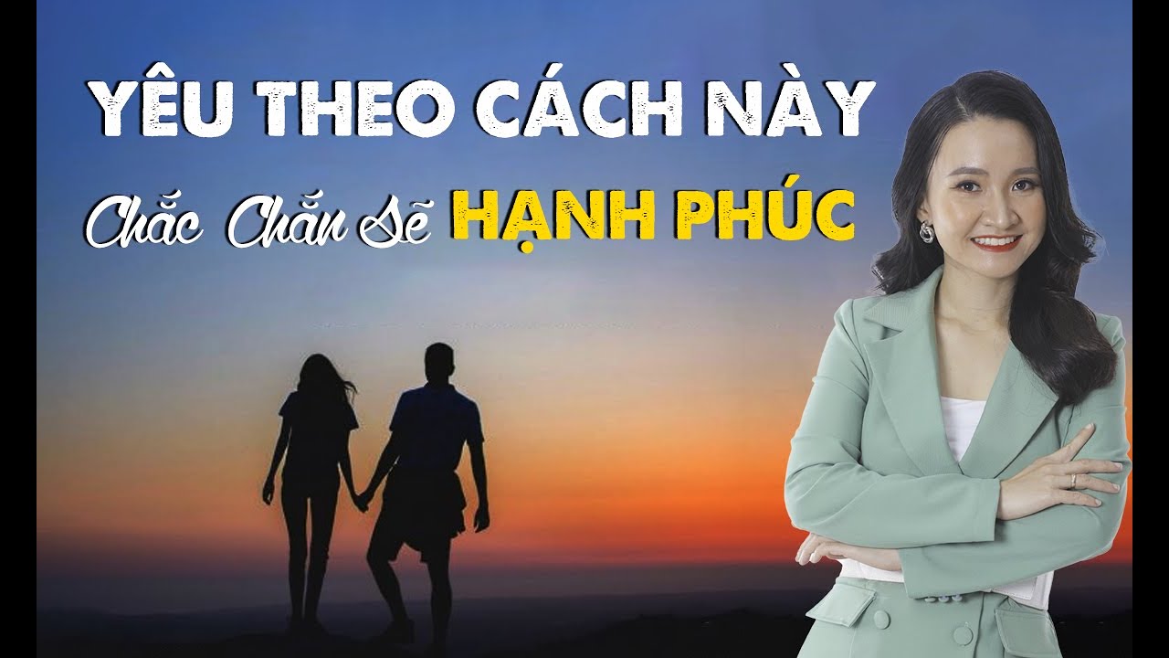 Yêu Theo Cách Này Chắc Chắn Sẽ Có Được Hạnh Phúc