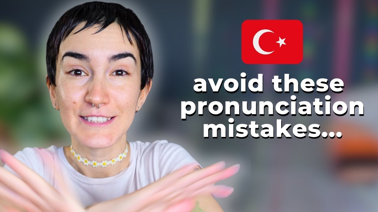 8 Pronunciation Mistakes That English Speakers Make in Turkish