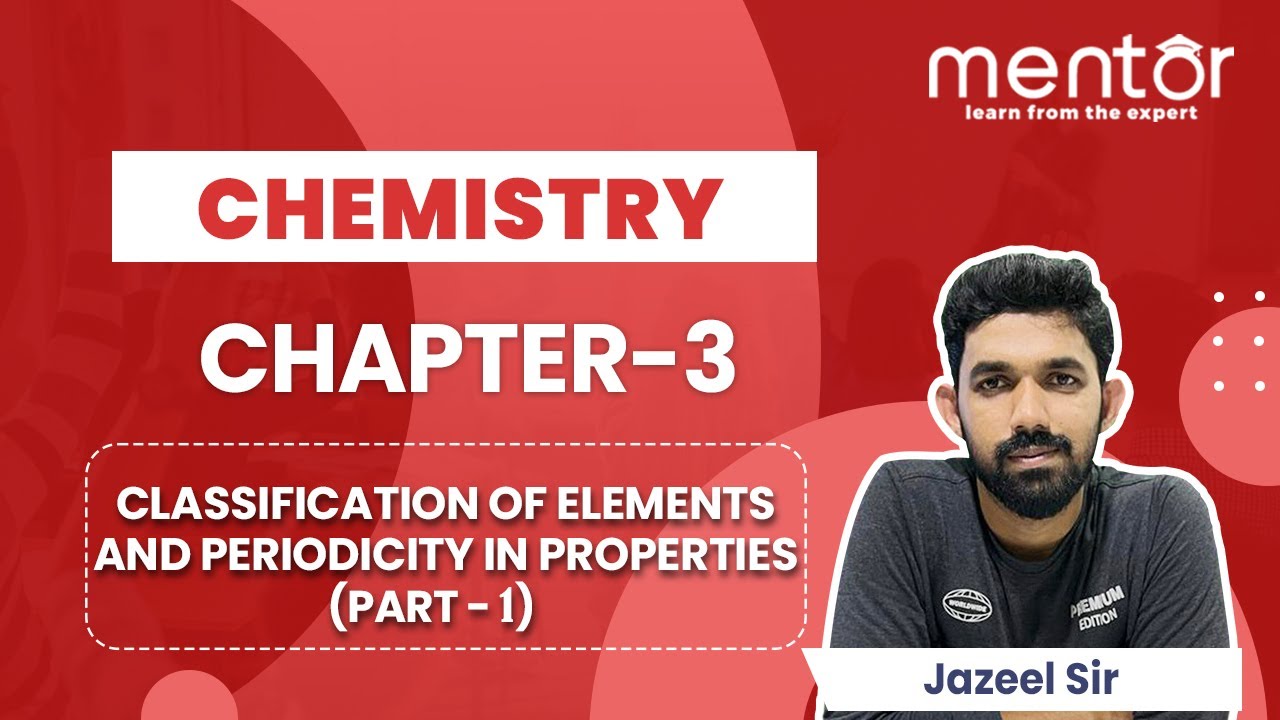 PLUS ONE CHEMISTRY | CHAPTER 3:CLASSIFICATION OF ELEMENTS & PERIODICITY | PATR 1|JAZEEL SIR |MENTOR