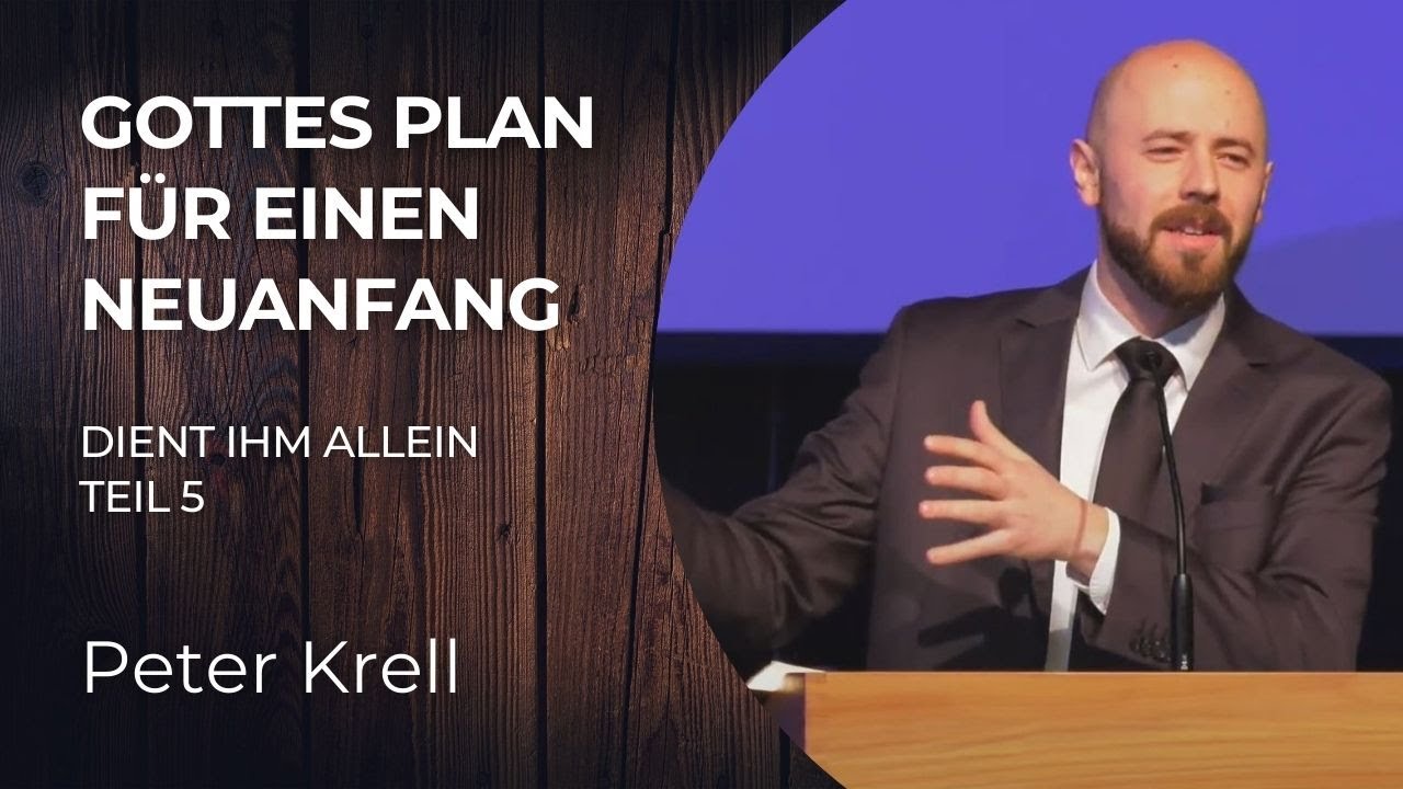 Gottes Plan für einen Neuanfang | Teil 5: Dient ihm allein | 1. Sam 7,3 | Peter Krell