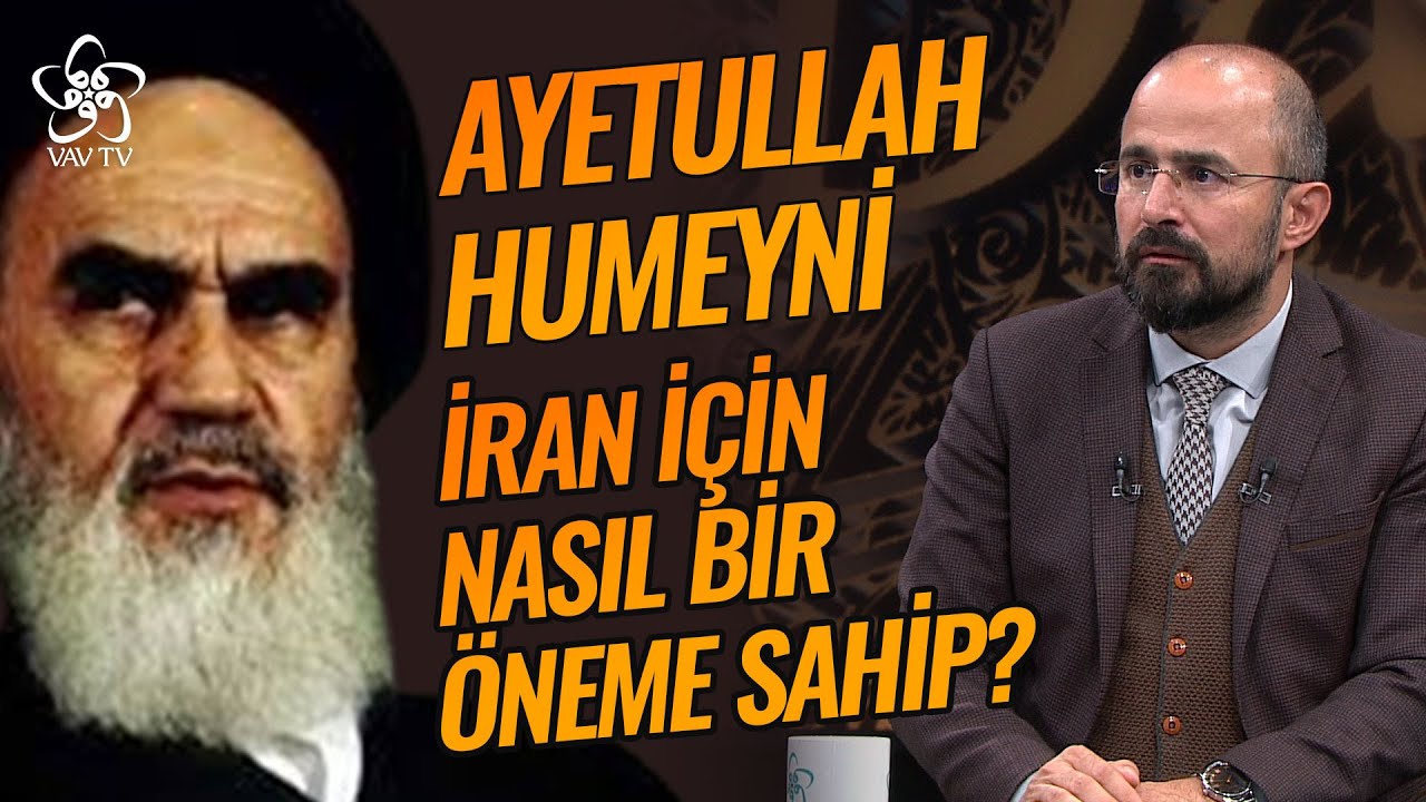 Ayetullah Humeyni İran İ&ccedil;in Nasıl Bir &Ouml;neme Sahip? | Do&ccedil;. Dr. Serhan Afacan