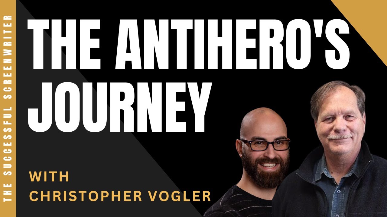 The Antihero's Journey with Screenwriter Christopher Vogler | The Writers Journey | Screenwriting