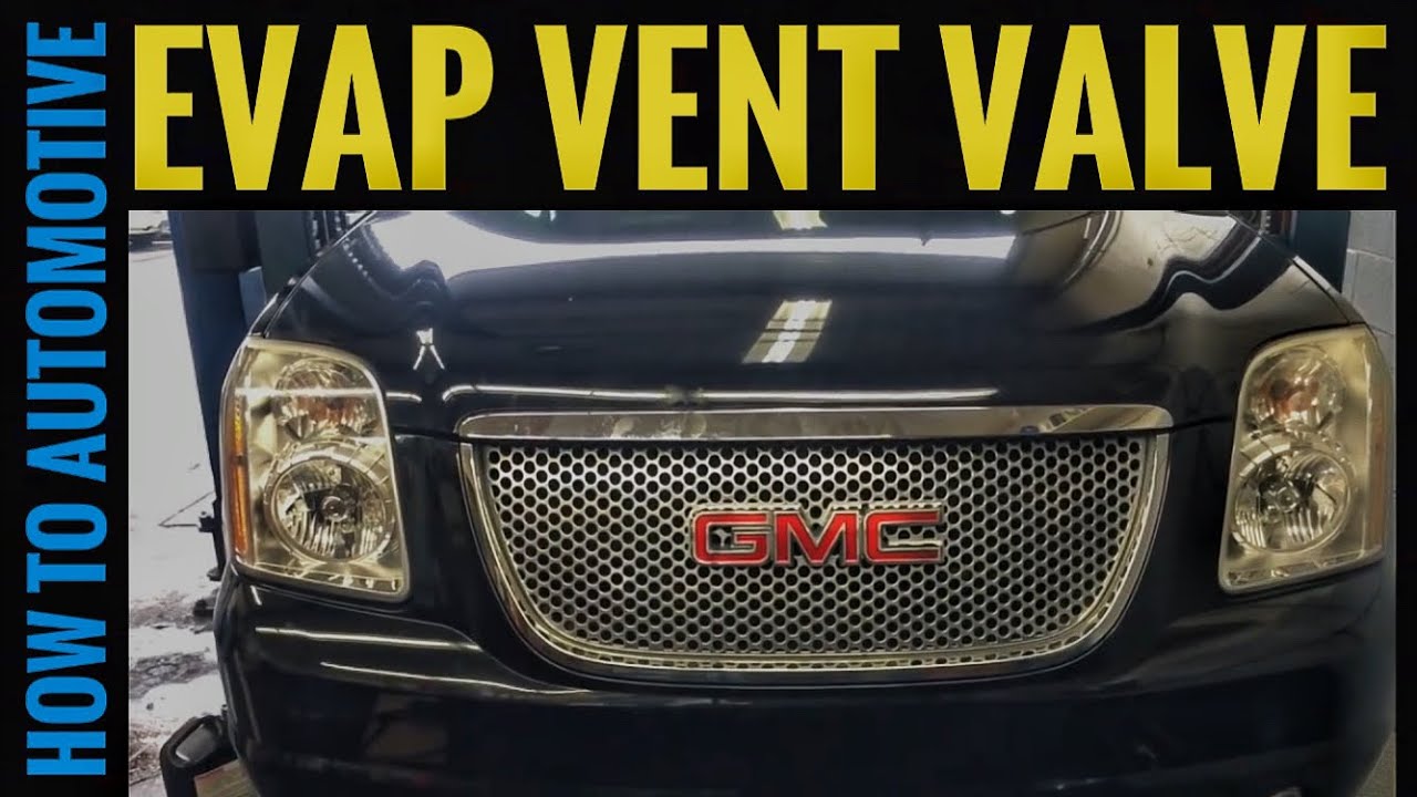 How To Install An Evap Vent Valve On A 2007 Gmc Yukon Denali