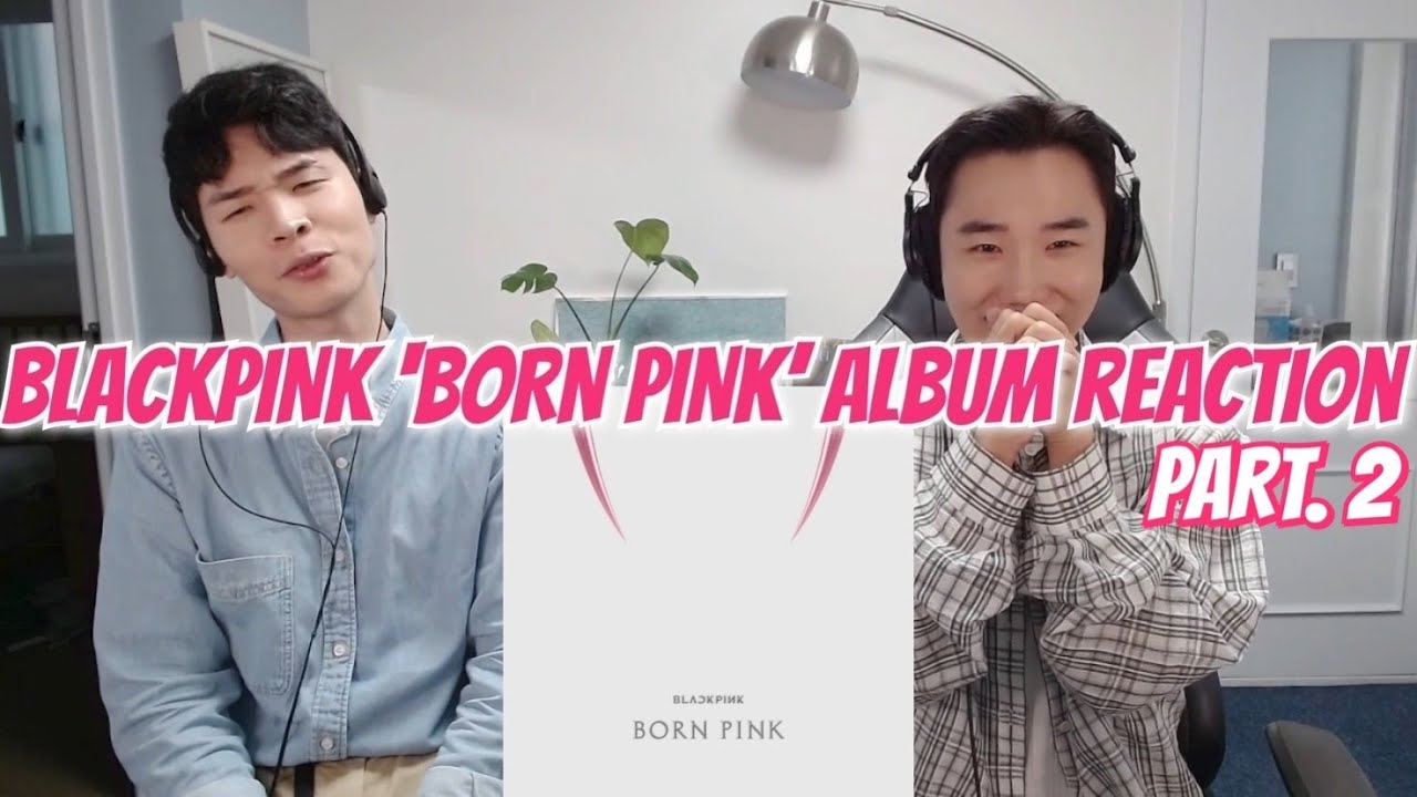 BLACKPINK 'BORN PINK' Album Reaction [Part.2] | 블랙핑크 '본 핑크' 앨범 리액션 [PART.2]
